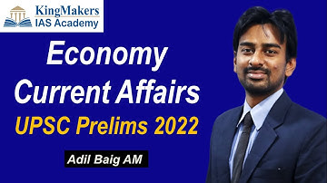 Important Economy Current Affairs for Prelims 2022 | UPSC | Adil Baig | KingMakers IAS Academy