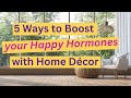 5 Ways to Boost Your Happy Hormones with Home Décor