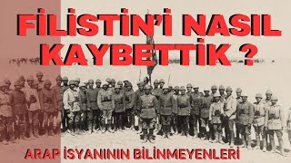 FİLİSTİN'İ NASIL KAYBETTİK ? / ARAP İSYANININ BİLİNMEYENLERİ / Talha Uğurluel