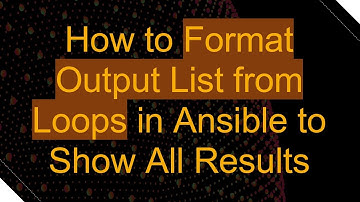 How to Format Output List from Loops in Ansible to Show All Results
