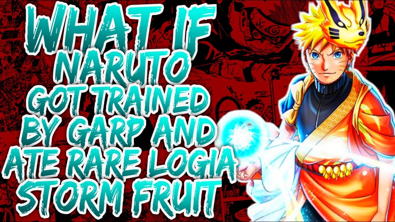 What if Naruto Got Trained by Garp  & ate the Rarest Logia type Strom Fruit?