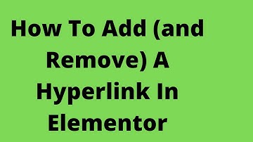 How To Add (And Remove) A Hyperlink Using Elementor