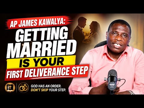 AP JAMES KAWALYA: GETTING MARRIED IS YOUR FIRST STEP TO YOUR  DELIVERANCE