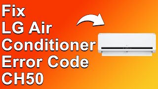Lg Air Conditioner Error Code Ch50 The Common Causes Of Error Code Ch50 And How To Fix The Issue