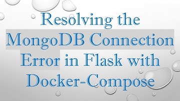 Resolving the MongoDB Connection Error in Flask with Docker-Compose