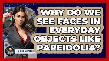 Why Do We See Faces In Everyday Objects Like Pareidolia? - Strange Science HQ