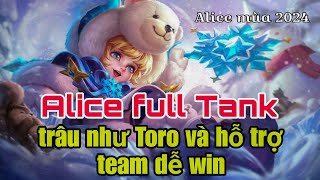 Alice Full Tank trâu như Toro hỗ trợ team dễ win