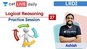 CAT: Practice Session - L27 | Logical Reasoning | Unacademy CAT | Ashish Sir