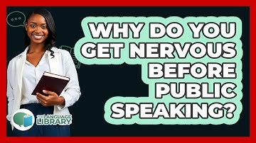 Why Do You Get Nervous Before Public Speaking? - The Language Library