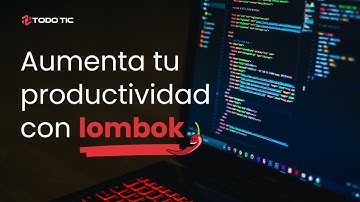 Aprende a usar lombok en tus proyectos Spring Boot