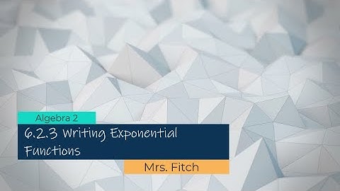 Algebra 2 - 6.2.3 Writing Exponential Functions