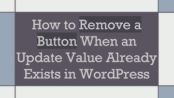 How to Remove a Button When an Update Value Already Exists in WordPress
