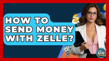 How To Send Money With Zelle? - Ask Your Bank Teller