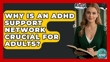 Why Is An ADHD Support Network Crucial For Adults? - Managing Your ADHD