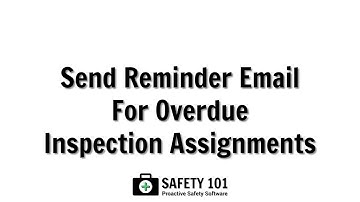 Send Email Reminder for Overdue Inspection Assignments | Safety 101: Proactive Safety Software