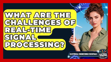 What Are the Challenges of Real-Time Signal Processing? | Electrical Engineering Essentials News
