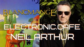 NEIL ARTHUR (Blancmange): Interview / Album Review 2022 - Synthpop Legend 80s