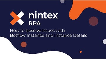 How To: Nintex RPA – How to Resolve Issues with Botflow Instance and Instance Details