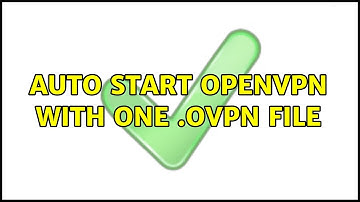 Ubuntu: Auto start Openvpn with one .ovpn file (2 Solutions!!)