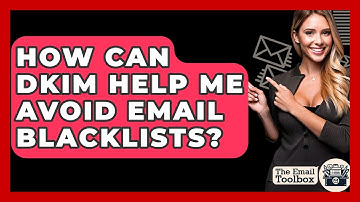 How Can DKIM Help Me Avoid Email Blacklists? - TheEmailToolbox.com