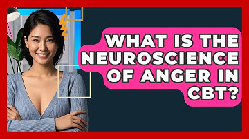 What Is The Neuroscience Of Anger In CBT? - CBT Toolkit