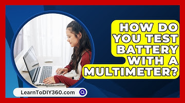 How Do You Test Battery With A Multimeter? - LearnToDIY360.com