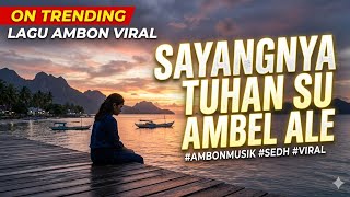 Lagu Ambon Terbaru  Sayang Nya Tuhan Su Ambel Ale Pop Timur Terbaik 