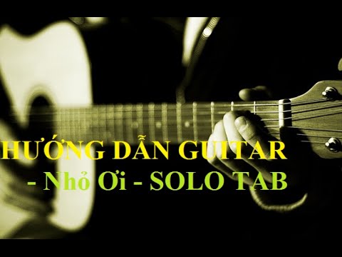 Video Nhỏ Ơi Solo- Guitar Tab(Hướng dẫn Guitar) - youtube