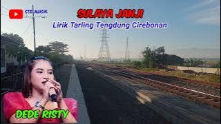 LIRIK SULAYA JANJI || DEDE RISTY || GANJENE PANTURA || TARLING TENGDUNG CIREBONAN #stdmusik