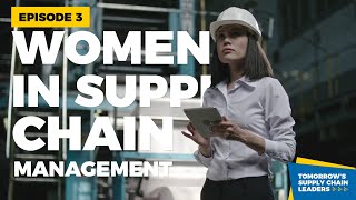 Episode 3: Women in Supply Chain Management - Is there a place for me?