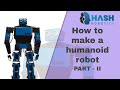 How to make a humanoid robot using arduino Part - II | Hash Robotics