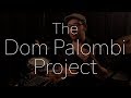 Introducing the Dom Palombi Project