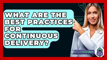 What Are The Best Practices For Continuous Delivery? - Next LVL Programming