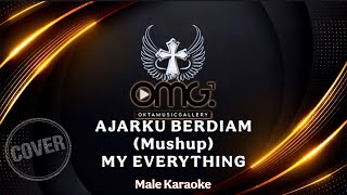 AJARKU BERDIAM (MushUp) MY EVERYTHING  - MALE KARAOKE COVER