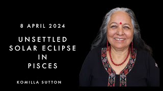 8 April  Unsettled Solar eclipse in Pisces: Komilla Sutton
