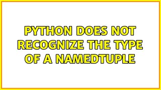 Python does not recognize the type of a namedtuple
