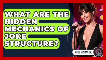 What Are The Hidden Mechanics Of Joke Structure? - Open Mic Manual