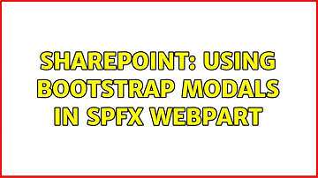 Sharepoint: Using bootstrap modals in SPFx webpart (2 Solutions!!)