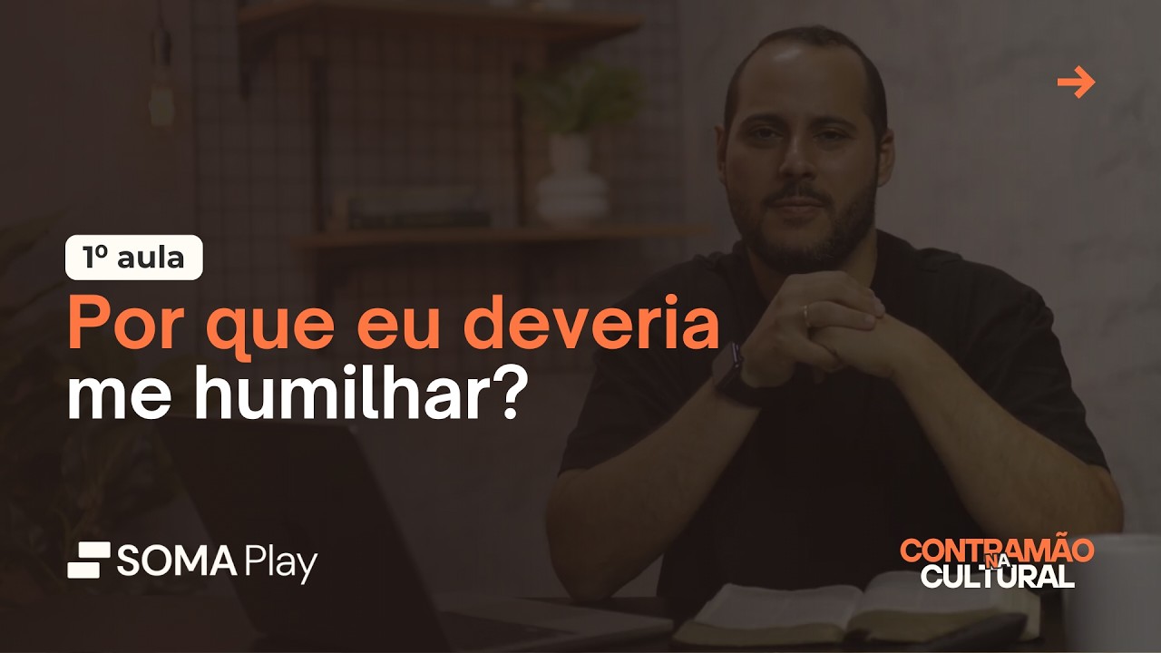 AULA 01 - Por que eu deveria me humilhar