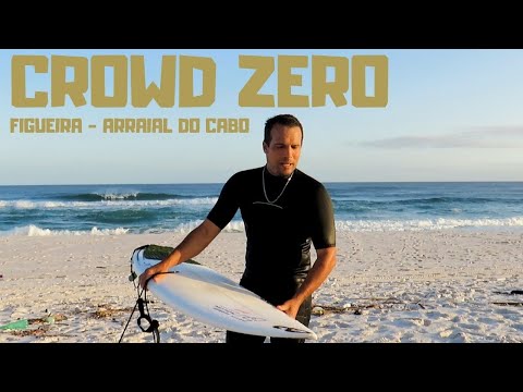 CROWD ZERO - FIGUEIRA ARRAIAL DO CABO / SURF SESSIONS VLOG#18