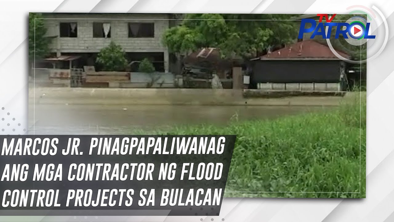 Marcos Jr. pinagpapaliwanag ang mga contractor ng flood control projects sa Bulacan | TV Patrol