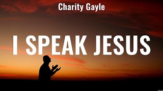 I Speak Jesus  Charity Gayle (Lyrics)  Do It Again, Christ In Me, Good Good Father
