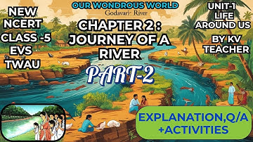 JOURNEY OF A RIVER, CHAPTER 2, PART-2 CLASS 5 EVS/ TWAU , OUR WONDROUS WORLD NEW EVS BOOK