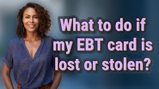 What to do if my EBT card is lost or stolen?