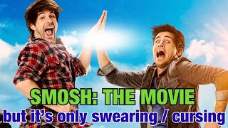Smosh: The Movie (2015) but it’s only swearing / cursing