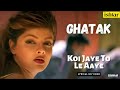 Koi Jaye To Le Aaye | Ghatak Lyrical video | Alka Yagnik | ❤️Shankar Mahadevan | Anu Malik