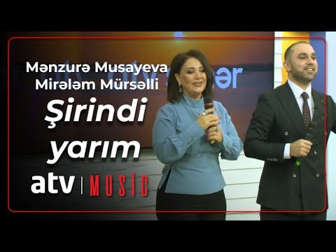 Mənzurə Musayeva & Mirələm Mürsəlli - Şirindi yarım