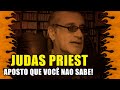 Judas Priest: Aposto que Você não Sabe