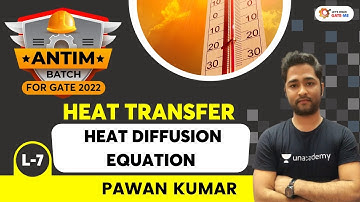 L7: Heat Diffusion Equation | Heat Transfer | Antim Batch For GATE 2022 | Pawan Kumar