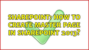 Sharepoint: How to create master page in SharePoint 2013?